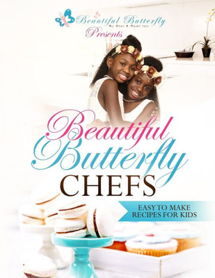 Beautiful Butterfly Chefs: Easy to Make Recipes for Kids!