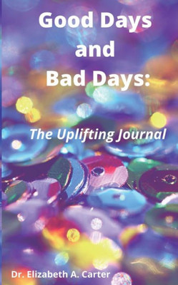 Good Days and Bad Days : The Uplifting Journal