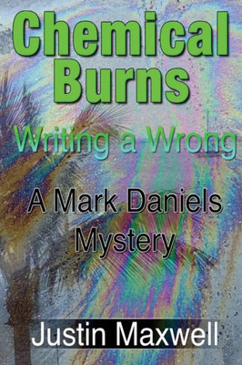 Chemical Burns: Writing a Wrong (A Mark Daniels Mystery)