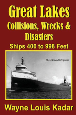 Collisions, Wrecks and Disasters: Ships 400 to 998 Feet (Great Lakes)