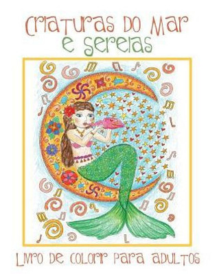 Criaturas do Mar e Sereias: Livro de Colorir para Adultos com Belas Imagens de Sereias e Animais Aquáticos (Peixes, Golfinhos, Tubarões) para Colorir (Portuguese Edition)