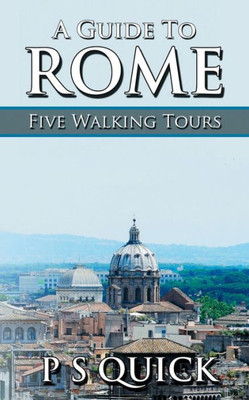 A Guide to Rome: Five Walking Tours (Walking Tour Guides)