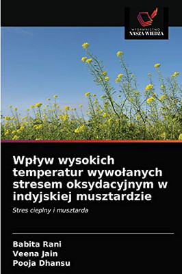 Wplyw wysokich temperatur wywolanych stresem oksydacyjnym w indyjskiej musztardzie (Polish Edition)