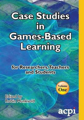 Case Studies in Games-Based Learning Volume 1