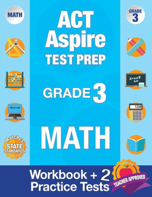 ACT Aspire Test Prep Grade 3 Math: Workbook and 2 ACT Aspire Practice Tests; ACT Aspire Test Prep 3rd Grade, ACT Aspire Math Practice, ACT Aspire Grade 3, ACT Aspire Exam