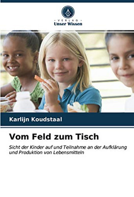 Vom Feld zum Tisch: Sicht der Kinder auf und Teilnahme an der Aufklärung und Produktion von Lebensmitteln (German Edition)