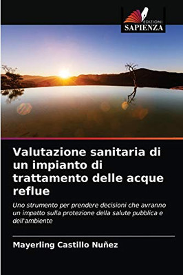 Valutazione sanitaria di un impianto di trattamento delle acque reflue: Uno strumento per prendere decisioni che avranno un impatto sulla protezione ... pubblica e dell'ambiente (Italian Edition)