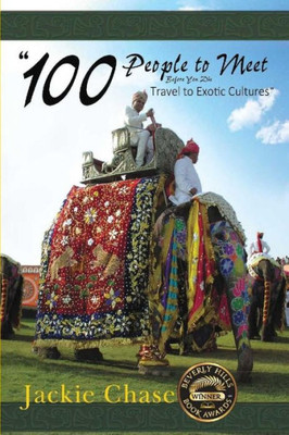 100 People to Meet Before You Die Travel to Exotic Cultures,: 2nd Ed.