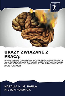 URAZY ZWIĄZANE Z PRACĄ:: WYJAŚNIENIE OPARTE NA POSTRZEGANIU WSPARCIA ORGANIZACYJNEGO I JAKOŚCI ŻYCIA PRACOWNIKÓW BRAZYLIJSKICH (Polish Edition)