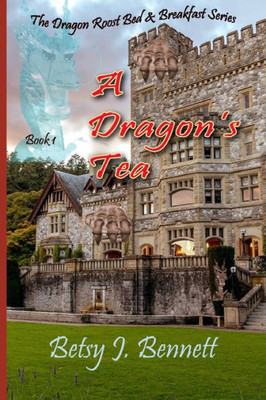 A Dragon's Tea (The Dragon's Roost Bed and Breakfast Series)