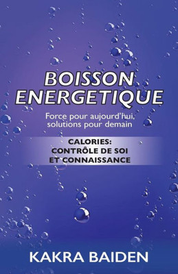 BOISSON ENERGETIQUE: CALORIES : CONTRÔLE DE SOI ET CONNAISSANCE (French Edition)