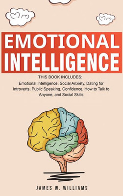 Emotional Intelligence: A Collection of 7 Books in 1 - Emotional Intelligence, Social Anxiety, Dating for Introverts, Public Speaking, Confidence, How to Talk to Anyone, and Social Skills