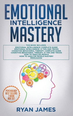 Emotional Intelligence Mastery: 7 Manuscripts: Emotional Intelligence x2, Cognitive Behavioral Therapy x2, How to Analyze People x2, Persuasion (Anger Management, NLP)