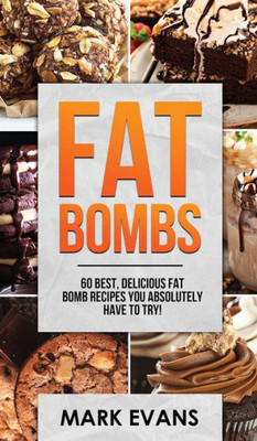 Fat Bombs: 60 Best, Delicious Fat Bomb Recipes You Absolutely Have to Try! (Volume 1)