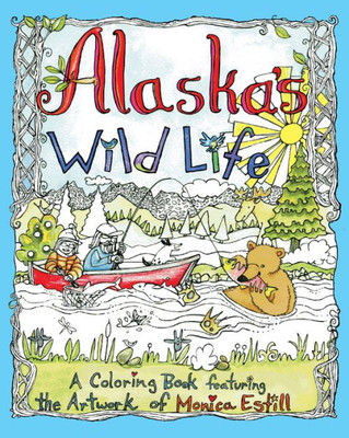 Alaska's Wild Life: A Coloring Book Featuring the Artwork of Monica Estill
