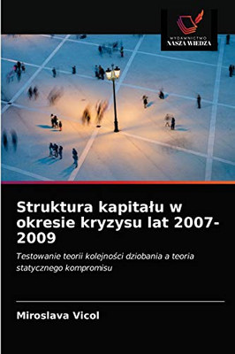 Struktura kapitalu w okresie kryzysu lat 2007-2009 (Polish Edition)