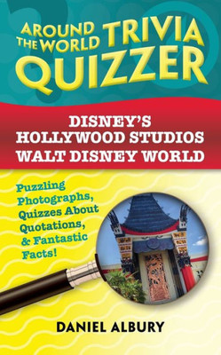 Disney's Hollywood Studios, Walt Disney World : Around the World Trivia Quizzer: Puzzling Photographs, Quizzes About Quotations, & Fantastic Facts!