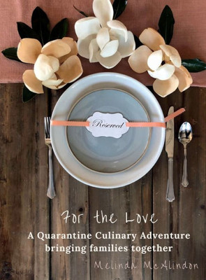 For the Love : A Quarantine Culinary Adventure Bringing Families Together