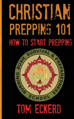 Christian Prepping 101: How To Start Prepping (Prepping, Prepping for Survival, Prepping for SHTF, Prepping for the End Times Prepper Book Series)