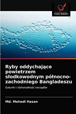 Ryby oddychające powietrzem słodkowodnym północno-zachodniego Bangladeszu: Gatunki i różnorodność narządów (Polish Edition)