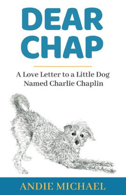 Dear Chap: A Love Letter To A Little Dog Named Charlie Chaplin