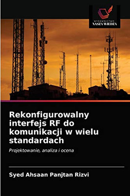 Rekonfigurowalny interfejs RF do komunikacji w wielu standardach: Projektowanie, analiza i ocena (Polish Edition)