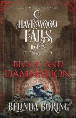 Blood and Damnation: A Legends of Havenwood Falls Novella