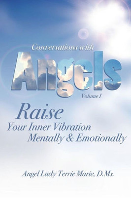 Conversations with Angels: Raise your Inner Vibration Mentally and Emotionally