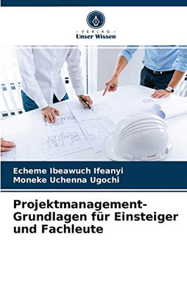 Projektmanagement-Grundlagen für Einsteiger und Fachleute (German Edition)