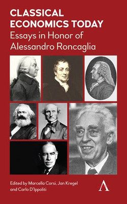 Classical Economics Today: Essays in Honor of Alessandro Roncaglia (Anthem Other Canon Economics)
