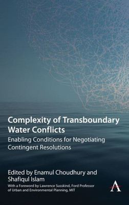 Complexity of Transboundary Water Conflicts: Enabling Conditions for Negotiating Contingent Resolutions (Science Diplomacy: Managing Food, Energy and Water Sustainably)