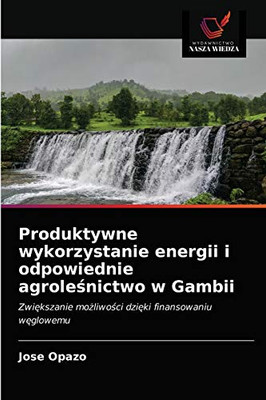 Produktywne wykorzystanie energii i odpowiednie agroleśnictwo w Gambii: Zwiększanie możliwości dzięki finansowaniu węglowemu (Polish Edition)