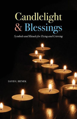 Candlelight and Blessings: Symbols and Rituals for Death and Grieving