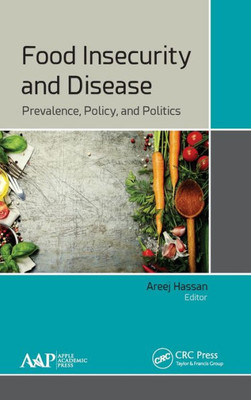 Food Insecurity and Disease: Prevalence, Policy, and Politics