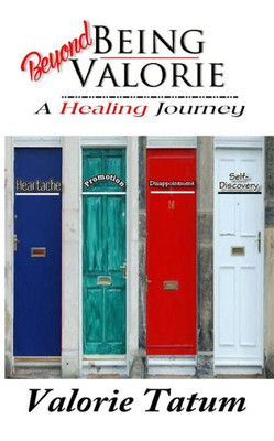 Beyond Being Valorie:: A Healing Journey