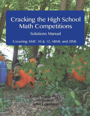 Cracking the High School Math Competitions Solutions Manual: Covering AMC 10 & 12, ARML, and ZIML
