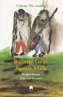 Bainne Géar / Spoilt Milk: Rogha Dánta / Selected Poems