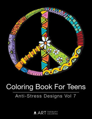Coloring Book For Teens: Anti-Stress Designs Vol 7 (Coloring Books for Teens)
