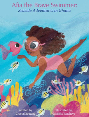 Afia the Brave Swimmer: Seaside Adventures in Ghana (Ashanti Princess Book)