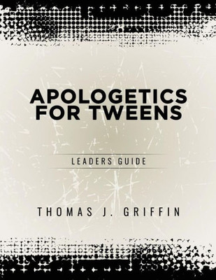 Apologetics for Tweens: Leader's Guide (1)