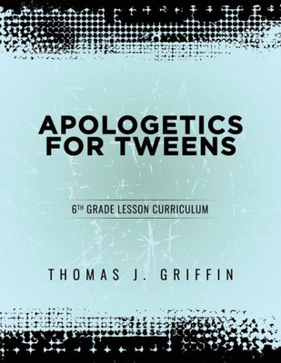 Apologetics for Tweens: 6th Grade (3)