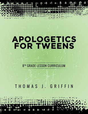 Apologetics for Tweens: 8th Grade (5)