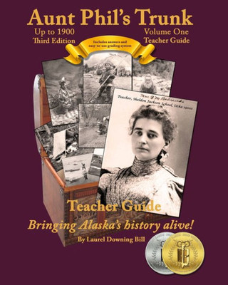 Aunt Phil's Trunk Volume One Teacher Guide Third Edition: Curriculum that brings Alaska's history alive! (Aunt Phil's Trunk Teacher Guide)