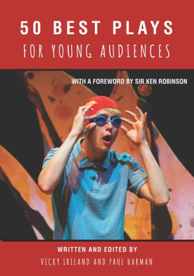 50 Best Plays for Young Audiences: Theatre-making for children and young people in England: 1965-2015