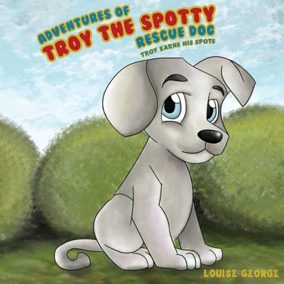 Adventures of Troy the Spotty Rescue Dog - Troy Earns His Spots