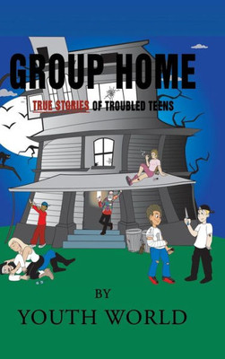 Group Home: True Stories of Troubled Teens