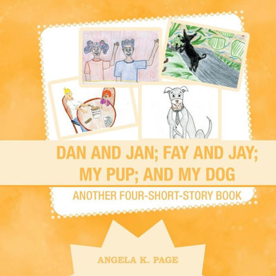 Dan and Jan; Fay and Jay; My Pup; and My Dog: Another Four-Short-Story Book
