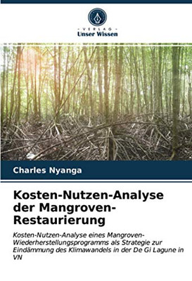 Kosten-Nutzen-Analyse der Mangroven-Restaurierung: Kosten-Nutzen-Analyse eines Mangroven-Wiederherstellungsprogramms als Strategie zur Eindämmung des ... in der De Gi Lagune in VN (German Edition)