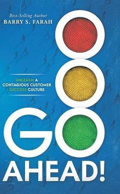 Go Ahead!: Unleash a Contagious Customer Success Culture
