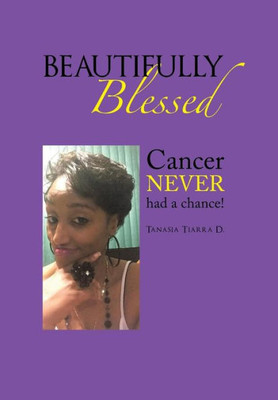 Beautifully Blessed: Cancer Never Had a Chance!